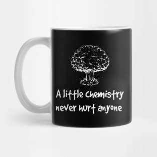 A little chemistry never hurt anyone Mug